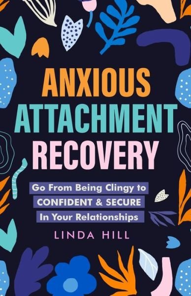 Cover for Linda Hill · Anxious Attachment Recovery (Bok) (2022)