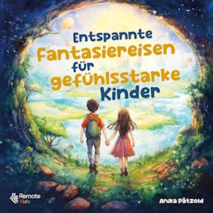 Cover for Anika Pätzold · Entspannte Fantasiereisen für gefühlsstarke Kinder (Book) (2023)