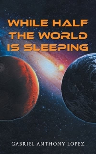 Cover for Gabriel Anthony Lopez · While Half the World Is Sleeping (Book) (2023)