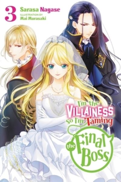 Cover for Sarasa Nagase · I'm the Villainess, So I'm Taming the Final Boss, Vol. 3 LN - VILLAINESS TAMING THE FINAL BOSS NOVEL SC (Paperback Book) (2022)