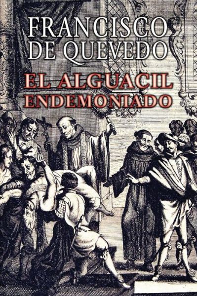 El alguacil endemoniado - Francisco de Quevedo - Books - CreateSpace Independent Publishing Platf - 9781976423093 - September 15, 2017