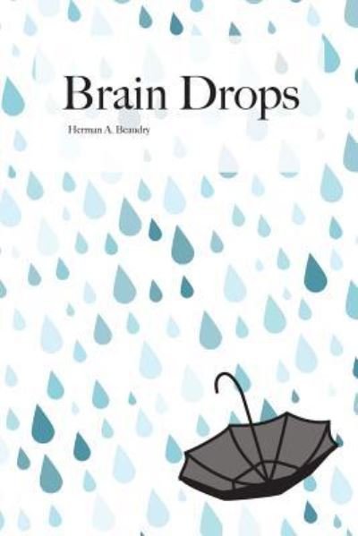 Brain Drops - H a Beaudry - Bøger - Createspace Independent Publishing Platf - 9781981922093 - 20. december 2017