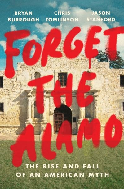 Cover for Bryan Burrough · Forget The Alamo (Hardcover Book) (2021)
