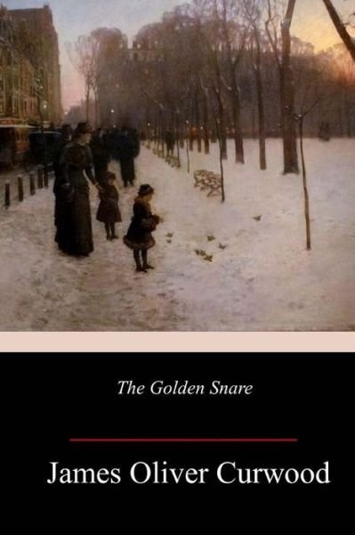 Cover for James Oliver Curwood · The Golden Snare (Paperback Book) (2018)