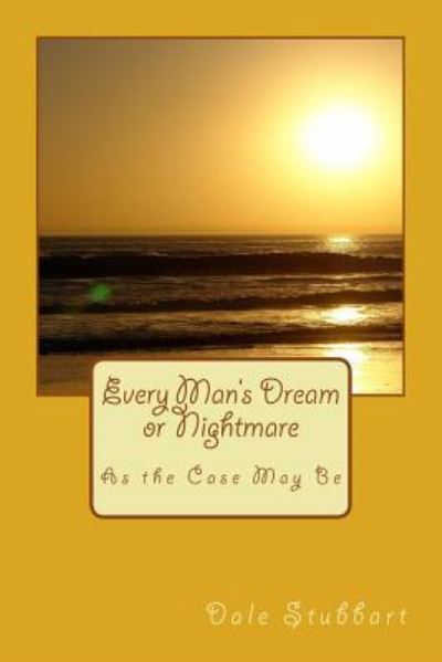 Cover for Dale Stubbart · Every Man's Dream or Nightmare as the Case May Be (Paperback Book) (2018)