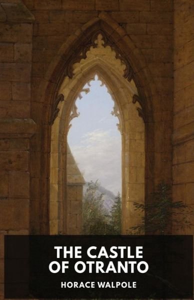 Cover for Horace Walpole · The Castle of Otranto by Horace Walpole: A Gothic Story by Horace Walpole (Paperback Bog) (2019)