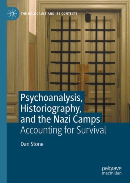 Dan Stone · Psychoanalysis, Historiography, and the Nazi Camps: Accounting for Survival - The Holocaust and its Contexts (Inbunden Bok) [2024 edition] (2024)