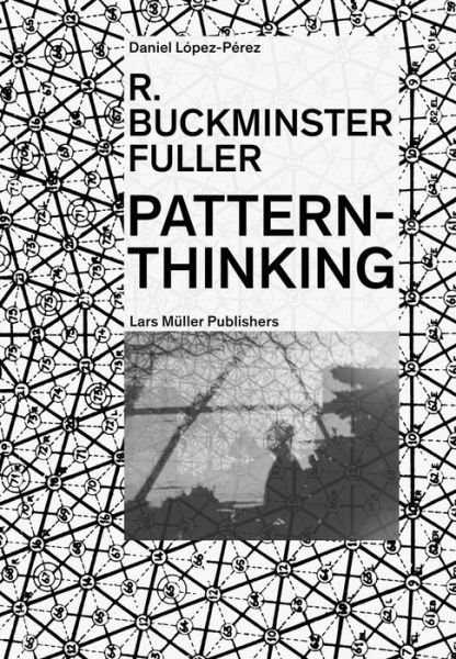 Cover for Daniel Lopez-Perez · R. Buckminster Fuller: Pattern-Thinking (Paperback Book) (2019)