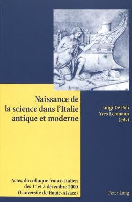 Cover for Naissance de la science dans l'Italie antique et moderne: Actes du colloque franco-italien des 1 er  et 2 decembre 2000 (Universite de Haute-Alsace) (Paperback Book) (2004)