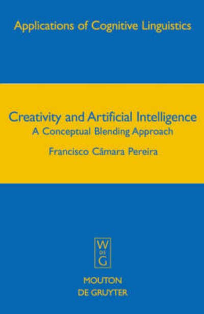 Cover for Francisco · Creativity and Artificial Intelligence: a Conceptual Blending Approach (Applications of Cognitive Linguistics) (Hardcover Book) (2007)