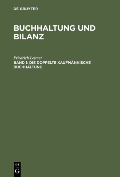 Cover for Friedrich Leitner · Buchhaltung und Bilanz, Band 1, Die doppelte kaufmannische Buchhaltung (Hardcover Book) (1909)