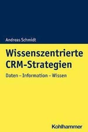Wissenszentriertes Kundenbezieh - Schmidt - Kirjat -  - 9783170391093 - keskiviikko 11. marraskuuta 2020