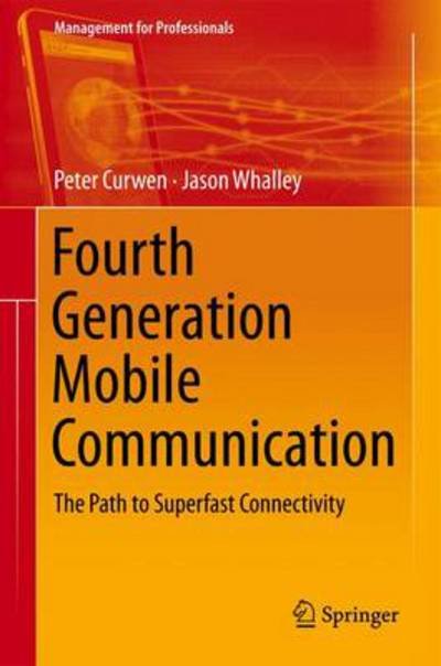 Cover for Peter Curwen · Fourth Generation Mobile Communication: The Path to Superfast Connectivity - Management for Professionals (Inbunden Bok) [2013 edition] (2013)