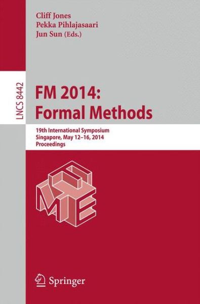 FM 2014: Formal Methods: 19th International Symposium, Singapore, May 12-16, 2014. Proceedings - Programming and Software Engineering - Cliff Jones - Kirjat - Springer International Publishing AG - 9783319064093 - keskiviikko 9. huhtikuuta 2014