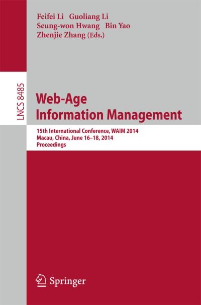 Cover for Feifei Li · Web-age Information Management: 15th International Conference, Waim 2014, Macau, China, June 16-18, 2014, Proceedings - Lecture Notes in Computer Science / Information Systems and Applications, Incl. Internet / Web, and Hci (Paperback Book) (2014)