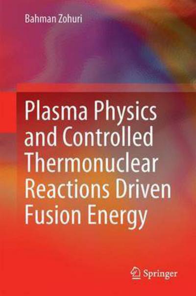 Cover for Bahman Zohuri · Plasma Physics and Controlled Thermonuclear Reactions Driven Fusion Energy (Gebundenes Buch) [1st ed. 2017 edition] (2016)