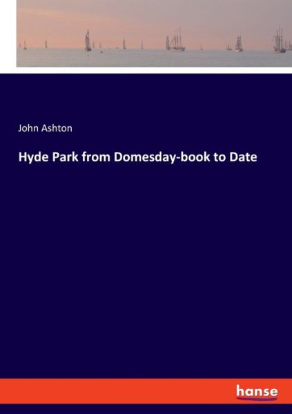 Hyde Park from Domesday-book to - Ashton - Libros -  - 9783337826093 - 10 de septiembre de 2019