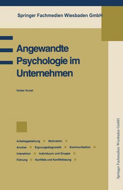 Cover for Volker Kunst · Angewandte Psychologie Im Unternehmen: Betriebspsychologie, Arbeitsgestaltung, Motivation, Anreize, Eignungsdiagnostik, Kommunikation, Interaktion, Individuum Und Gruppe, Fuhrung, Konflikte Und Konfliktloesung - Praxis Der Unternehmensfuhrung (Paperback Book) [1994 edition] (1994)