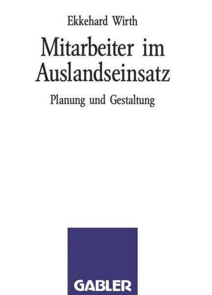 Mitarbeiter Im Auslandseinsatz: Planung Und Gestaltung - Ekkehard Wirth - Boeken - Gabler Verlag - 9783409196093 - 1992