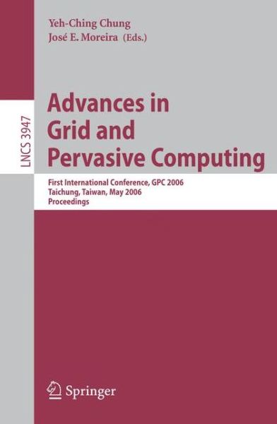 Cover for Yeh-ching Chung · Advances in Grid and Pervasive Computing: First International Conference, Gpc 2006, Taichung, Taiwan, May 3-5, 2006, Proceedings - Lecture Notes in Computer Science / Theoretical Computer Science and General Issues (Paperback Bog) (2006)