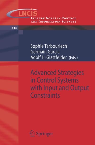 Advanced Strategies in Control Systems with Input and Output Constraints - Lecture Notes in Control and Information Sciences - Sophie Tarbouriech - Books - Springer-Verlag Berlin and Heidelberg Gm - 9783540370093 - October 5, 2006