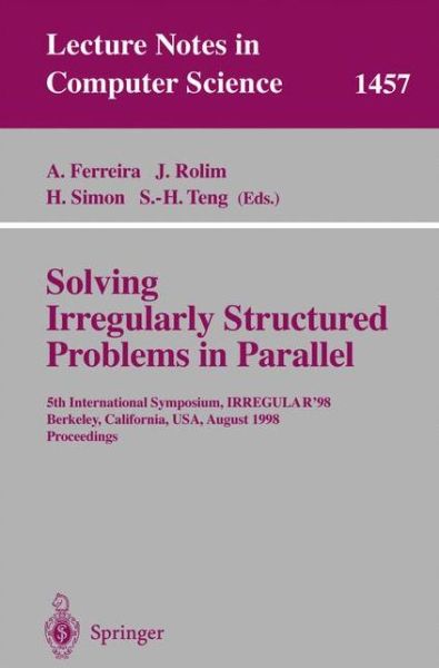 Cover for Afonso Ferreira · Solving Irregularly Structured Problems in Parallel: 5th International Symosium, IRREGULAR'98, Berkeley, California, USA, August 9-11, 1998. Proceedings - Lecture Notes in Computer Science (Paperback Book) [1998 edition] (1998)