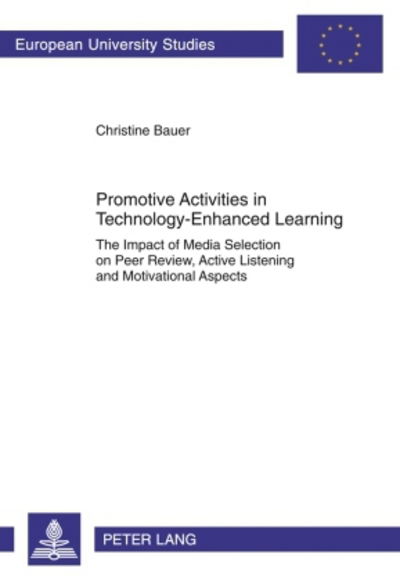 Cover for Christine Bauer · Promotive Activities in Technology-Enhanced Learning: The Impact of Media Selection on Peer Review, Active Listening and Motivational Aspects - Europaeische Hochschulschriften / European University Studies / Publications Universitaires Europeennes (Paperback Book) [New edition] (2010)