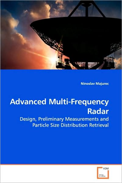 Cover for Ninoslav Majurec · Advanced Multi-frequency Radar: Design, Preliminary Measurements and Particle Size Distribution Retrieval (Paperback Book) (2009)