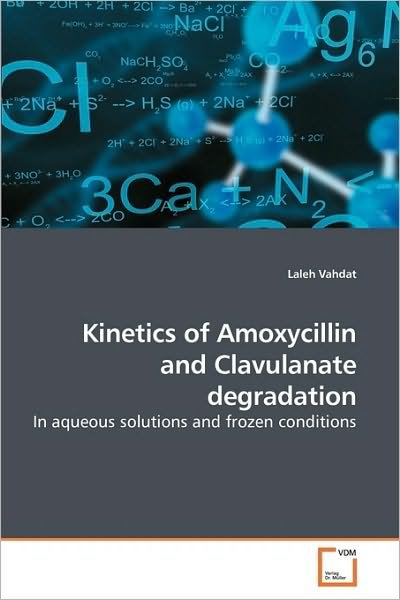 Cover for Laleh Vahdat · Kinetics of Amoxycillin and Clavulanate Degradation: in Aqueous Solutions and Frozen Conditions (Paperback Book) (2009)