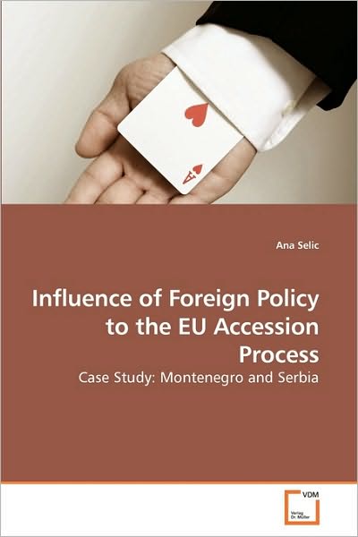 Cover for Ana Selic · Influence of Foreign Policy to the Eu Accession Process: Case Study: Montenegro and Serbia (Pocketbok) (2010)