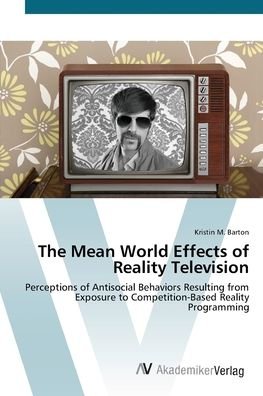 The Mean World Effects of Realit - Barton - Books -  - 9783639425093 - June 11, 2012