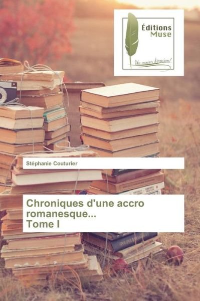 Cover for Couturier Stephanie · Chroniques D'une Accro Romanesque... Tome I (Paperback Book) (2018)