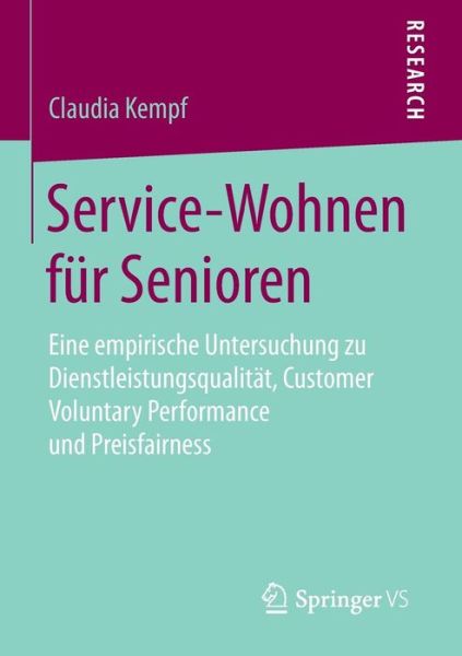 Cover for Claudia Kempf · Service-Wohnen Fur Senioren: Eine Empirische Untersuchung Zu Dienstleistungsqualitat, Customer Voluntary Performance Und Preisfairness (Paperback Book) [2015 edition] (2014)