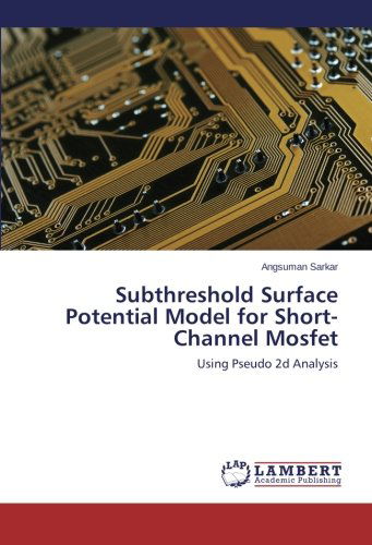 Cover for Angsuman Sarkar · Subthreshold Surface Potential Model for Short-channel Mosfet: Using Pseudo 2d Analysis (Paperback Book) (2014)