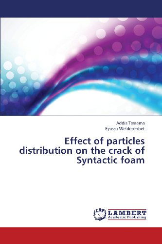 Effect of Particles Distribution on the Crack of Syntactic Foam - Eyassu Weldesenbet - Books - LAP LAMBERT Academic Publishing - 9783659340093 - February 7, 2013