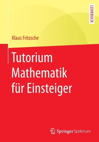 Cover for Klaus Fritzsche · Tutorium Mathematik Fur Einsteiger (Paperback Book) [1. Aufl. 2016 edition] (2016)