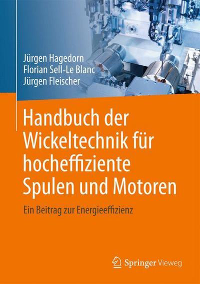 Cover for Jurgen Hagedorn · Handbuch der Wickeltechnik fur hocheffiziente Spulen und Motoren: Ein Beitrag zur Energieeffizienz (Hardcover Book) (2016)