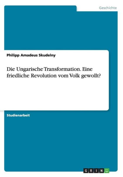 Die Ungarische Transformation. - Skudelny - Bøger -  - 9783668010093 - 3. august 2015