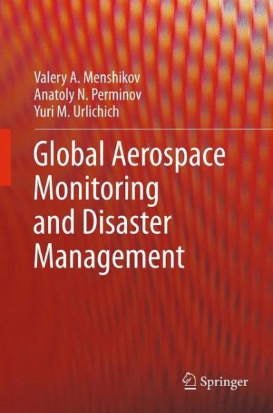 Cover for Valery A. Menshikov · Global Aerospace Monitoring and Disaster Management (Hardcover Book) (2011)