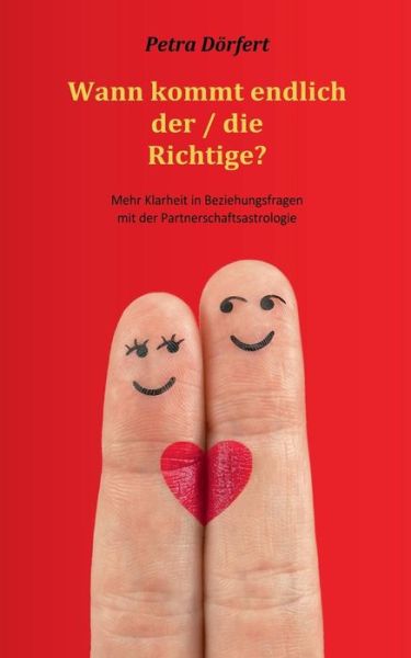 Cover for Petra Dorfert · Wann Kommt Endlich Der / Die Richtige? (Paperback Book) [German edition] (2013)