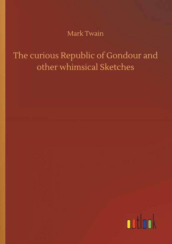 The curious Republic of Gondour a - Twain - Böcker -  - 9783732638093 - 4 april 2018