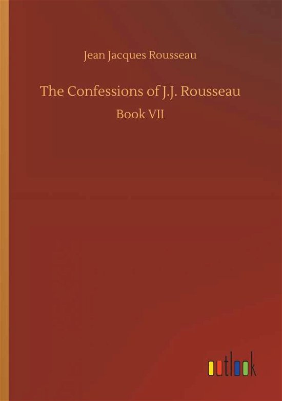 The Confessions of J.J. Rousse - Rousseau - Books -  - 9783732667093 - May 15, 2018
