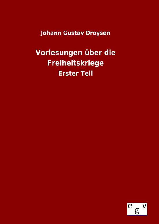 Vorlesungen Uber Die Freiheitskriege - Johann Gustav Droysen - Książki - Salzwasser-Verlag Gmbh - 9783734001093 - 7 sierpnia 2015