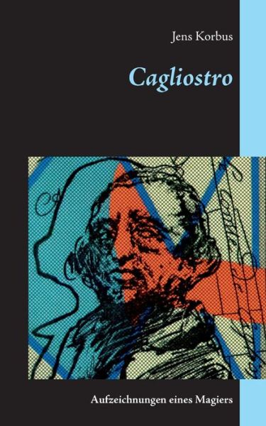 Cagliostro - Jens Korbus - Livros - Books on Demand - 9783734791093 - 29 de setembro de 2017