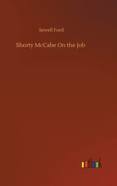 Shorty McCabe On the Job - Sewell Ford - Books - Outlook Verlag - 9783752368093 - July 29, 2020
