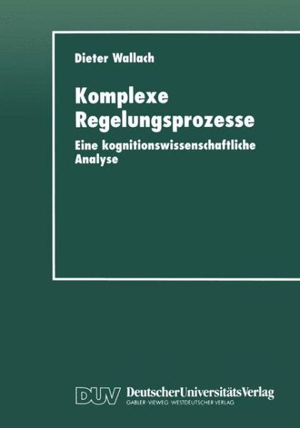 Cover for Dieter Wallach · Komplexe Regelungsprozesse: Eine Kognitionswissenschaftliche Analyse - Studien Zur Kognitionswissenschaft (Paperback Book) [1998 edition] (1998)