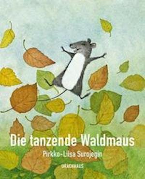 Cover for Pirkko-Liisa Surojegin · Die tanzende Waldmaus (Hardcover Book) (2021)