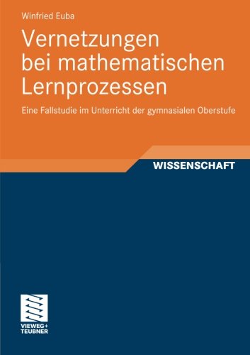 Cover for Winfried Euba · Vernetzungen Bei Mathematischen Lernprozessen: Eine Fallstudie Im Unterricht Der Gymnasialen Oberstufe - Perspektiven Der Mathematikdidaktik (Paperback Book) [2012 edition] (2011)