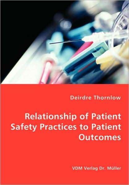 Cover for Deirdre Thornlow · Relationship of Patient Safety Practices to Patient Outcomes (Paperback Book) (2008)