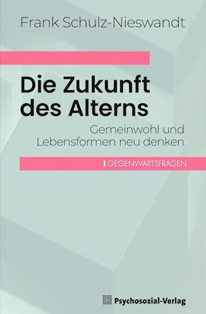 Die Zukunft des Alterns - Frank Schulz-Nieswandt - Books - Psychosozial-Verlag - 9783837933093 - July 1, 2024